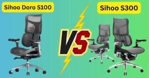 Sihoo Doro S100 vs S300 Real-Life Experience Reviewed