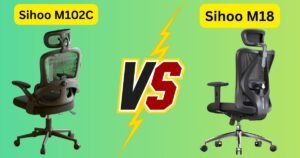 Sihoo M102C vs M18 My Surprising Ergonomic Journey