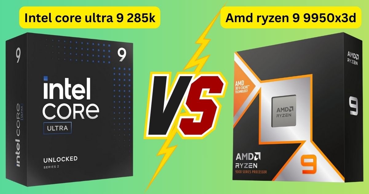 Intel core ultra 9 285k vs amd ryzen 9 9950x3d Verdict