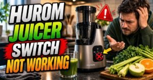 Hurom Juicer Switch Not Working – and How I Fixed It