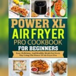 Best Recipes for Power XL Air Fryer: Easy, Healthy, and Delicious Meals