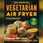 Best Vegetarian Recipes for Air Fryer: Easy, Crispy, and Delicious Meals