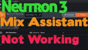 Neutron 3 Mix Assistant Not Working
