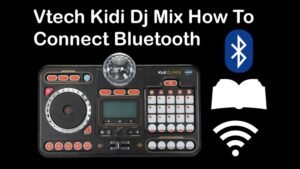 Vtech Kidi Dj Mix Bluetooth Not Working