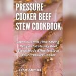 Best Beef Stew Recipe for Pressure Cooker: Quick, Easy, and Delicious