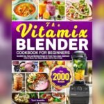Best Blender Book for Beginners: Top Recipes and Pro Tips Revealed
