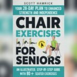 Best Chair Exercises for Seniors to Boost Strength and Flexibility