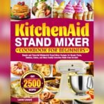 Best Stand Mixer Recipes for Beginners: Easy, Delicious Kitchen Favorites